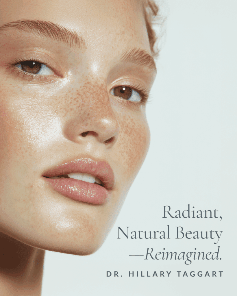Close-up of a woman with glowing, freckled skin next to the brand message “Radiant, Natural Beauty—Reimagined” for Dr. Hillary Taggart’s aesthetic medicine practice.